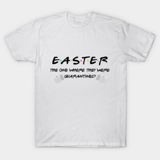 Easter The One Where They Were Quarantined T-Shirt