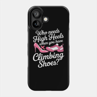 Who Needs High Heels When You Have Climbing Shoes Phone Case