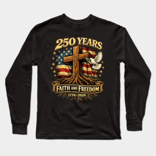 250 Years Faith And Freedom 1776-2026 Semiquincentennial Long Sleeve T-Shirt