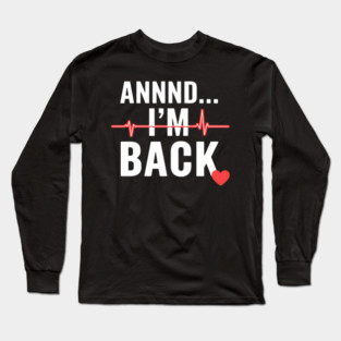 Annnd... I'm Back Funny Heart Surgery Heart Attack Survivor Long Sleeve T-Shirt