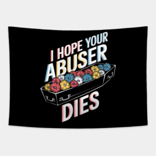 Anti Abuse Child Abuse Awareness I Hope Your Abuser Dies Tapestry