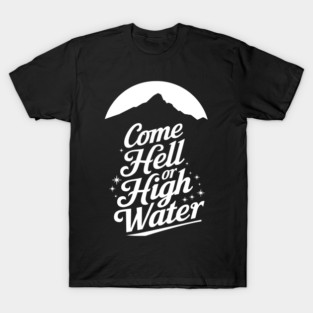 Appalachia Strong Come Hell or High Water Mountain T-Shirt