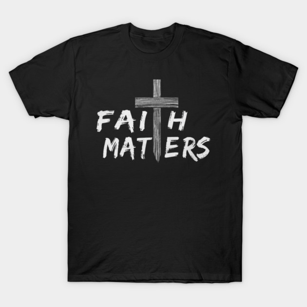 Christian Faith Matters with Cross Christian Faith T-Shirt by yangho