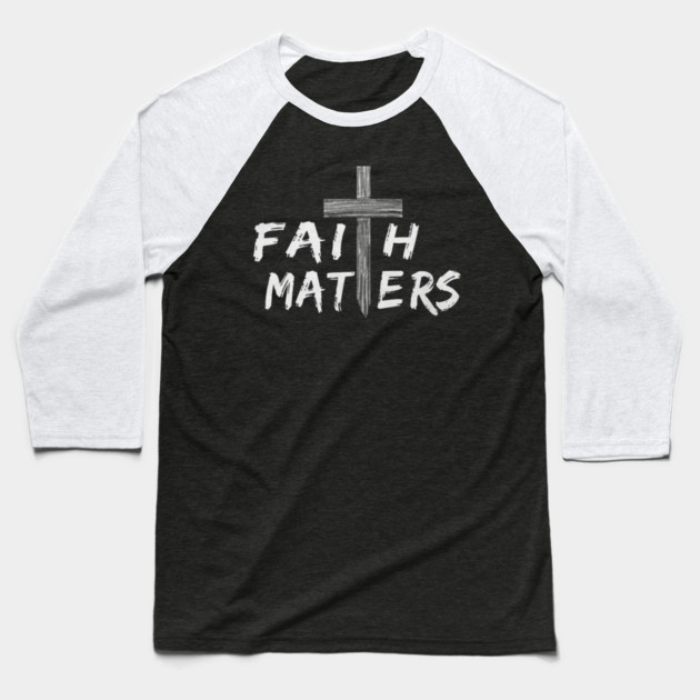 Christian Faith Matters with Cross Christian Faith Baseball T-Shirt by yangho