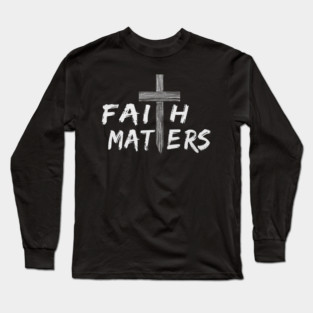 Christian Faith Matters with Cross Christian Faith Long Sleeve T-Shirt