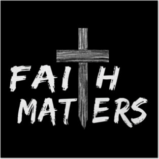 Christian Faith Matters with Cross Christian Faith Posters and Art