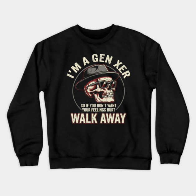 Gen X Old School Walk Away Snarky Attitude Crewneck Sweatshirt by Anticorporati
