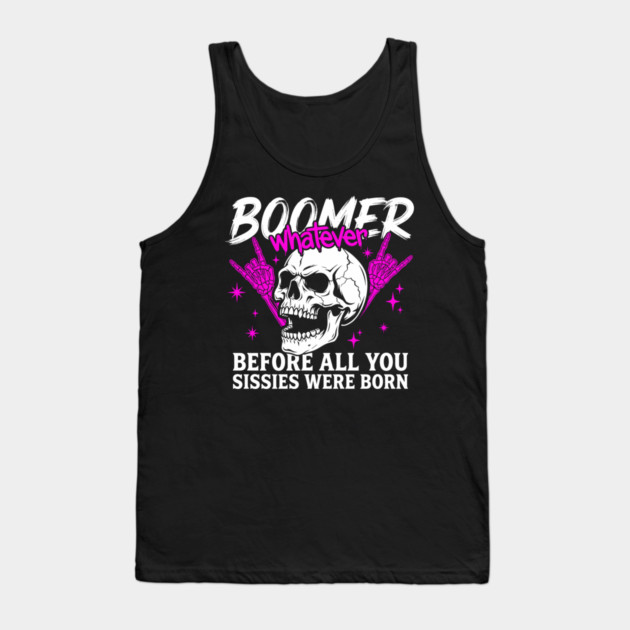 Boomer Before You Sissies Were Born Tank Top by Anticorporati
