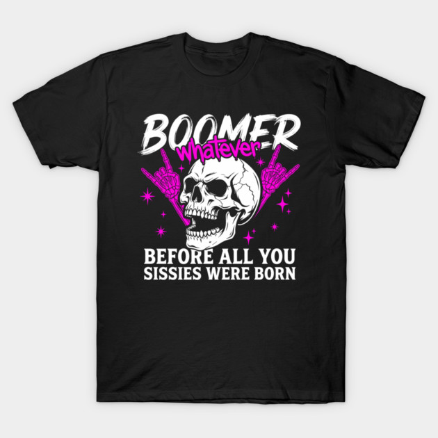 Boomer Before You Sissies Were Born T-Shirt by Anticorporati