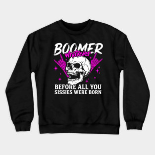 Boomer Before You Sissies Were Born Crewneck Sweatshirt