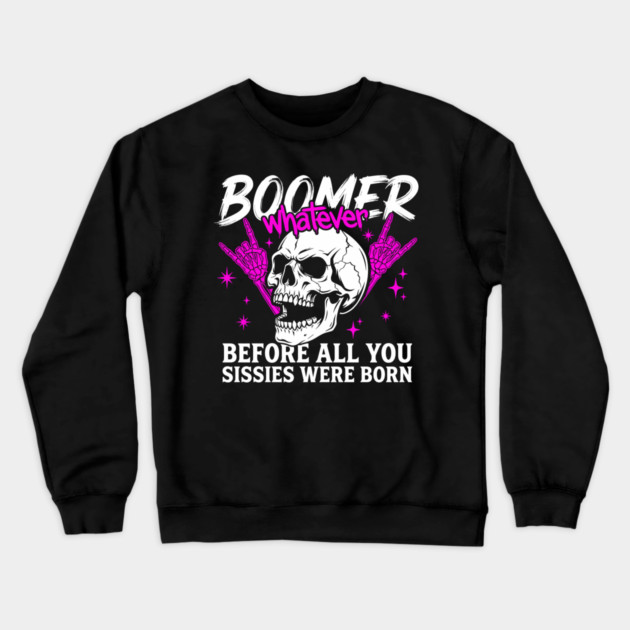 Boomer Before You Sissies Were Born Crewneck Sweatshirt by Anticorporati