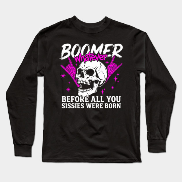 Boomer Before You Sissies Were Born Long Sleeve T-Shirt by Anticorporati