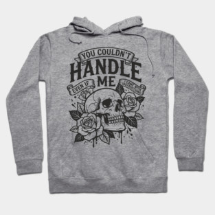 You Couldn't Handle Me Sassy Attitude Hoodie