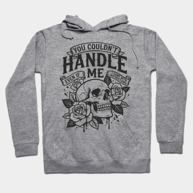 You Couldn't Handle Me Sassy Attitude Hoodie by Anticorporati