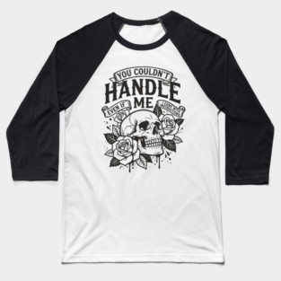 You Couldn't Handle Me Sassy Attitude Baseball T-Shirt