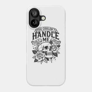 You Couldn't Handle Me Sassy Attitude Phone Case