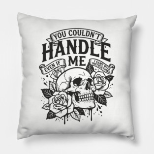 You Couldn't Handle Me Sassy Attitude Pillow