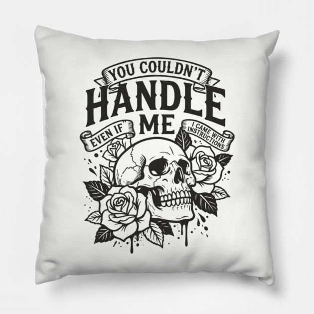 You Couldn't Handle Me Sassy Attitude Pillow by Anticorporati