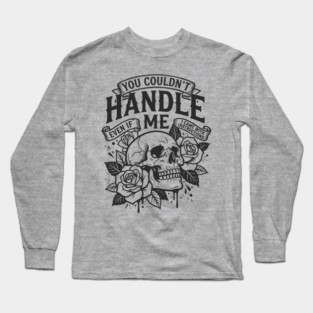 You Couldn't Handle Me Sassy Attitude Long Sleeve T-Shirt