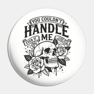 You Couldn't Handle Me Sassy Attitude Pin