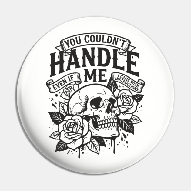 You Couldn't Handle Me Sassy Attitude Pin by Anticorporati