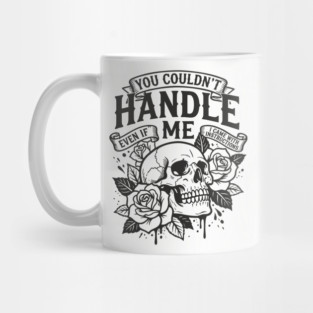 You Couldn't Handle Me Sassy Attitude Mug