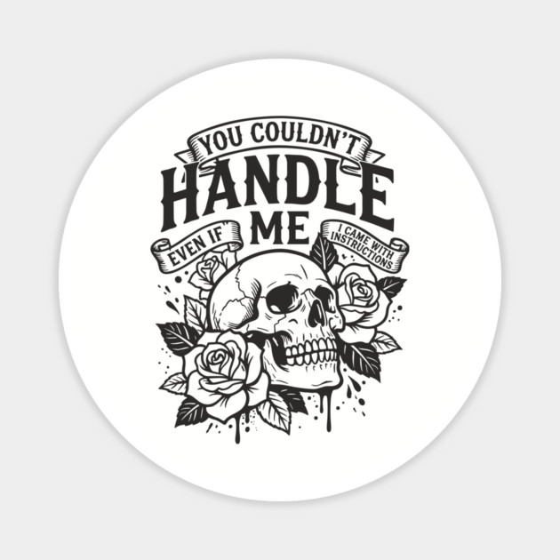 You Couldn't Handle Me Sassy Attitude Magnet by Anticorporati