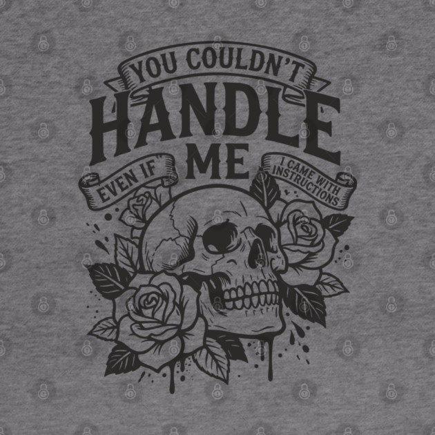 You Couldn't Handle Me Sassy Attitude by Anticorporati