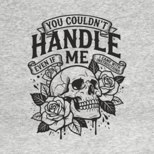 You Couldn't Handle Me Sassy Attitude T-Shirt