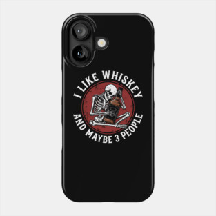 I Like Whiskey and Maybe 3 People Drinking Sarcasm Phone Case