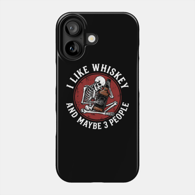 I Like Whiskey and Maybe 3 People Drinking Sarcasm Phone Case by Anticorporati