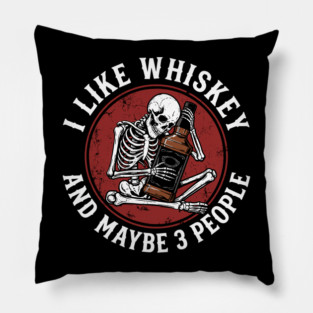 I Like Whiskey and Maybe 3 People Drinking Sarcasm Pillow