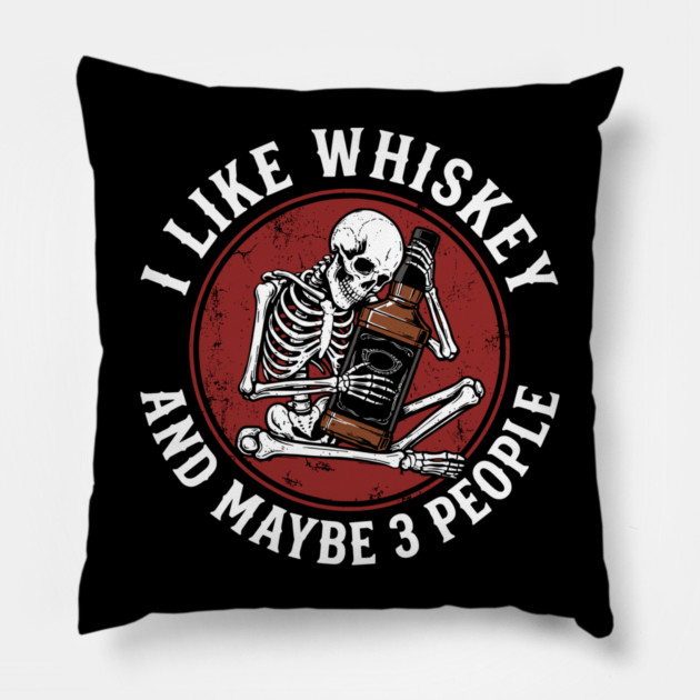 I Like Whiskey and Maybe 3 People Drinking Sarcasm Pillow by Anticorporati
