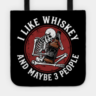 I Like Whiskey and Maybe 3 People Drinking Sarcasm Tote