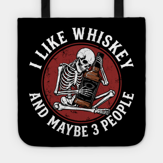 I Like Whiskey and Maybe 3 People Drinking Sarcasm Tote by Anticorporati