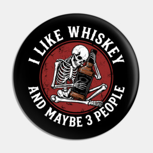 I Like Whiskey and Maybe 3 People Drinking Sarcasm Pin