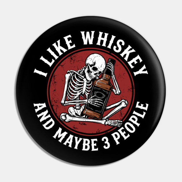 I Like Whiskey and Maybe 3 People Drinking Sarcasm Pin by Anticorporati