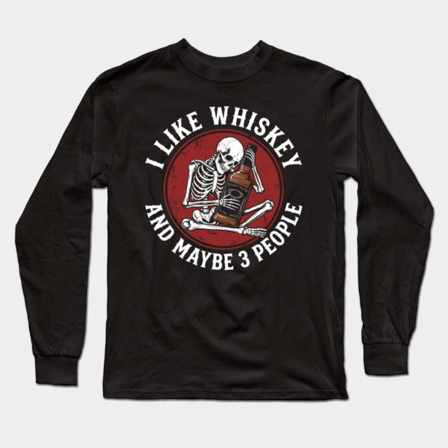 I Like Whiskey and Maybe 3 People Drinking Sarcasm Long Sleeve T-Shirt by Anticorporati