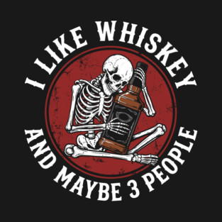 I Like Whiskey and Maybe 3 People Drinking Sarcasm T-Shirt