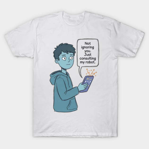 Not Ignoring You T-Shirt by Designed By Marty