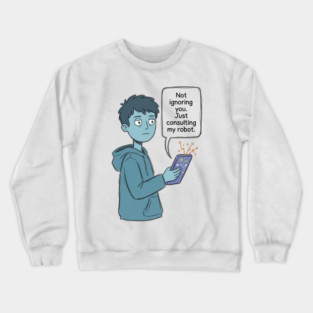 Not Ignoring You Crewneck Sweatshirt