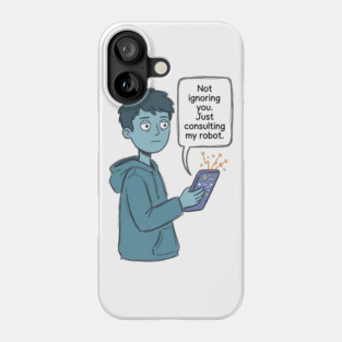Not Ignoring You Phone Case