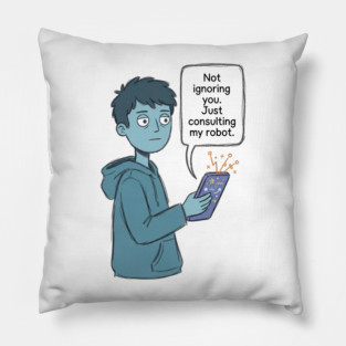 Not Ignoring You Pillow