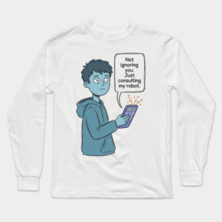 Not Ignoring You Long Sleeve T-Shirt