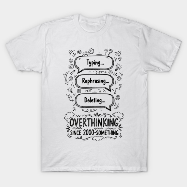 Overthinking Since 2000-Something T-Shirt by Designed By Marty