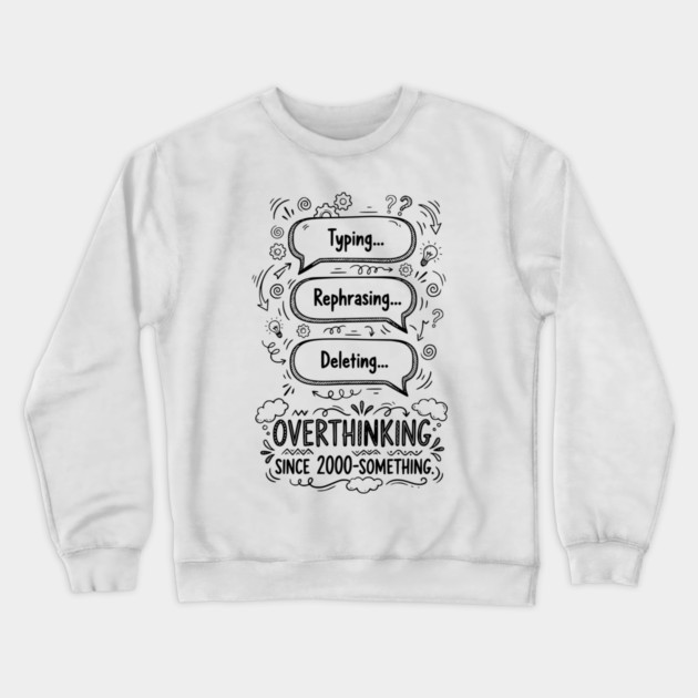 Overthinking Since 2000-Something Crewneck Sweatshirt by Designed By Marty