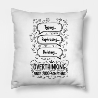 Overthinking Since 2000-Something Pillow