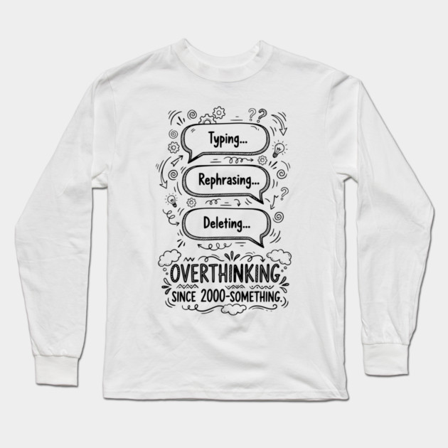 Overthinking Since 2000-Something Long Sleeve T-Shirt by Designed By Marty