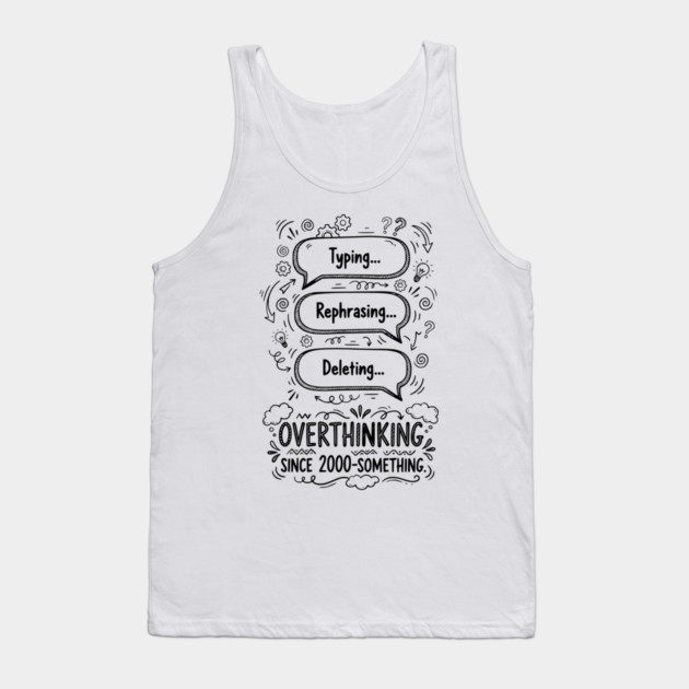 Overthinking Since 2000-Something Tank Top by Designed By Marty