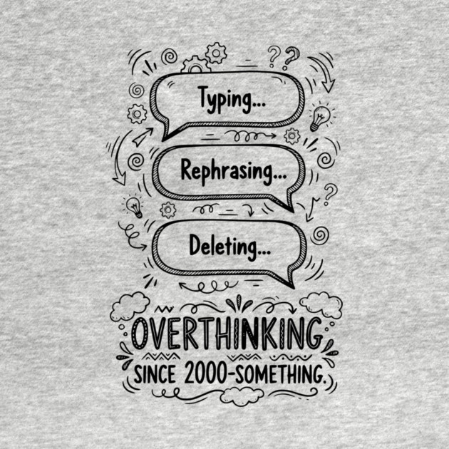 Overthinking Since 2000-Something by Designed By Marty